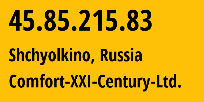 IP address 45.85.215.83 (Shchyolkino, Crimea, Russia) get location, coordinates on map, ISP provider AS204144 Comfort-XXI-Century-Ltd. // who is provider of ip address 45.85.215.83, whose IP address