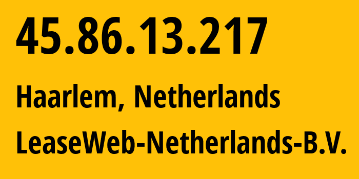 IP address 45.86.13.217 (Haarlem, North Holland, Netherlands) get location, coordinates on map, ISP provider AS60781 LeaseWeb-Netherlands-B.V. // who is provider of ip address 45.86.13.217, whose IP address