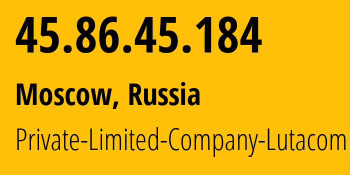 IP address 45.86.45.184 (Moscow, Moscow, Russia) get location, coordinates on map, ISP provider AS49444 Private-Limited-Company-Lutacom // who is provider of ip address 45.86.45.184, whose IP address