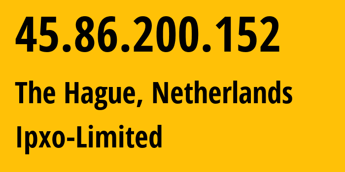 IP address 45.86.200.152 (The Hague, South Holland, Netherlands) get location, coordinates on map, ISP provider AS206092 Ipxo-Limited // who is provider of ip address 45.86.200.152, whose IP address