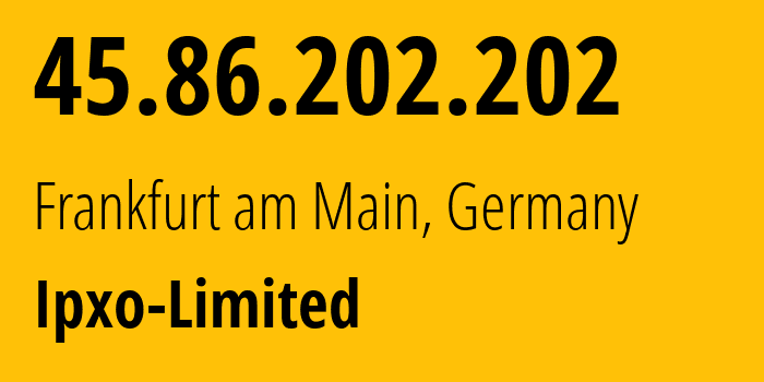 IP address 45.86.202.202 (Frankfurt am Main, Hesse, Germany) get location, coordinates on map, ISP provider AS206092 Ipxo-Limited // who is provider of ip address 45.86.202.202, whose IP address