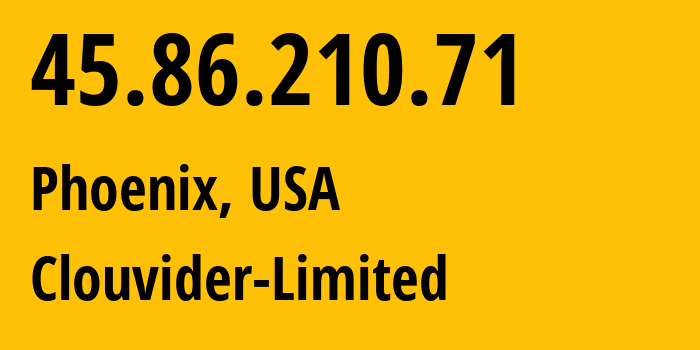 IP address 45.86.210.71 (Phoenix, Arizona, USA) get location, coordinates on map, ISP provider AS62240 Clouvider-Limited // who is provider of ip address 45.86.210.71, whose IP address