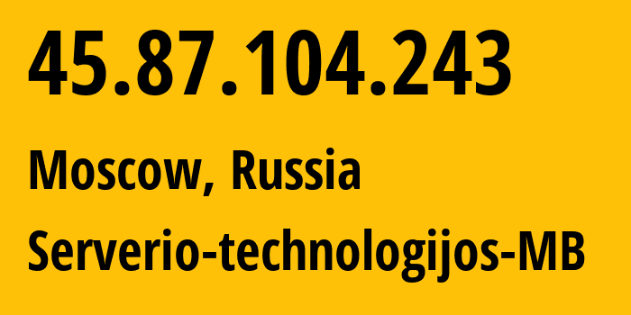 IP-адрес 45.87.104.243 (Москва, Москва, Россия) определить местоположение, координаты на карте, ISP провайдер AS212872 Serverio-technologijos-MB // кто провайдер айпи-адреса 45.87.104.243