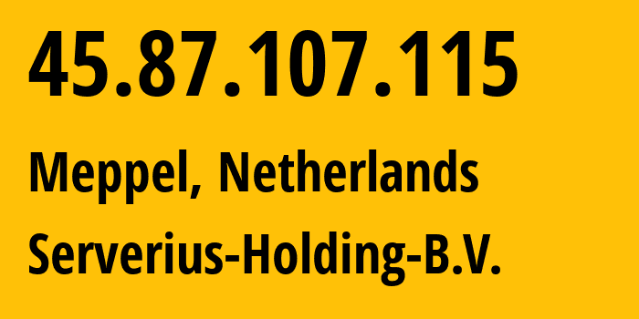 IP address 45.87.107.115 (Meppel, Drenthe, Netherlands) get location, coordinates on map, ISP provider AS211895 Serverius-Holding-B.V. // who is provider of ip address 45.87.107.115, whose IP address