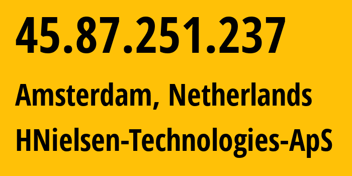 IP address 45.87.251.237 (Amsterdam, North Holland, Netherlands) get location, coordinates on map, ISP provider AS211593 HNielsen-Technologies-ApS // who is provider of ip address 45.87.251.237, whose IP address