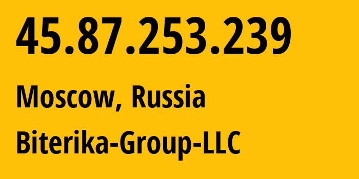 IP address 45.87.253.239 (Moscow, Moscow, Russia) get location, coordinates on map, ISP provider AS35048 Biterika-Group-LLC // who is provider of ip address 45.87.253.239, whose IP address