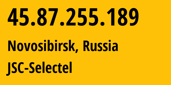 IP-адрес 45.87.255.189 (Новосибирск, Новосибирская Область, Россия) определить местоположение, координаты на карте, ISP провайдер AS49505 JSC-Selectel // кто провайдер айпи-адреса 45.87.255.189