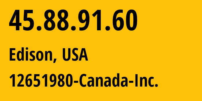 IP address 45.88.91.60 (Edison, New Jersey, USA) get location, coordinates on map, ISP provider AS399486 12651980-Canada-Inc. // who is provider of ip address 45.88.91.60, whose IP address