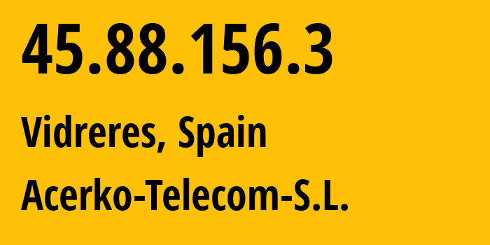 IP-адрес 45.88.156.3 (Vidreres, Каталония, Испания) определить местоположение, координаты на карте, ISP провайдер AS202654 Acerko-Telecom-S.L. // кто провайдер айпи-адреса 45.88.156.3