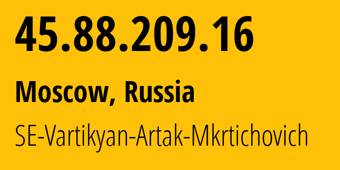 IP address 45.88.209.16 (Moscow, Moscow, Russia) get location, coordinates on map, ISP provider AS42577 SE-Vartikyan-Artak-Mkrtichovich // who is provider of ip address 45.88.209.16, whose IP address