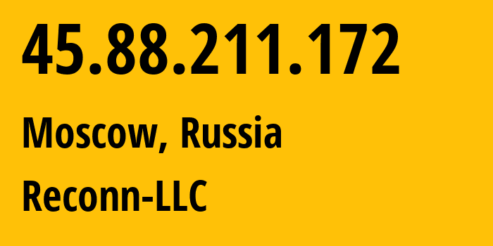 IP address 45.88.211.172 (Moscow, Moscow, Russia) get location, coordinates on map, ISP provider AS212667 Reconn-LLC // who is provider of ip address 45.88.211.172, whose IP address