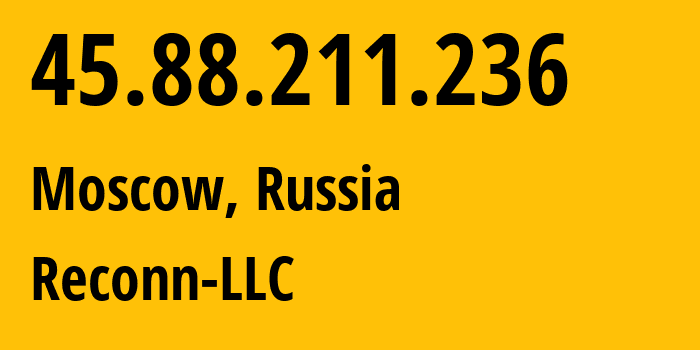 IP-адрес 45.88.211.236 (Москва, Москва, Россия) определить местоположение, координаты на карте, ISP провайдер AS212667 Reconn-LLC // кто провайдер айпи-адреса 45.88.211.236