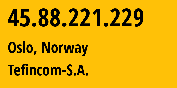 IP-адрес 45.88.221.229 (Осло, Oslo County, Норвегия) определить местоположение, координаты на карте, ISP провайдер AS136787 Tefincom-S.A. // кто провайдер айпи-адреса 45.88.221.229