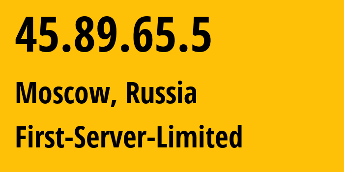 IP address 45.89.65.5 (Moscow, Moscow, Russia) get location, coordinates on map, ISP provider AS205090 First-Server-Limited // who is provider of ip address 45.89.65.5, whose IP address