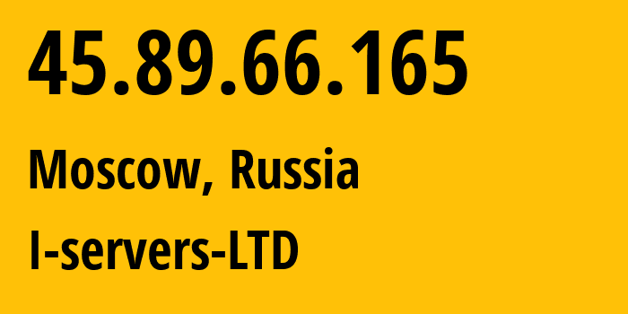 IP address 45.89.66.165 (Moscow, Moscow, Russia) get location, coordinates on map, ISP provider AS209641 I-servers-LTD // who is provider of ip address 45.89.66.165, whose IP address