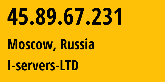 IP address 45.89.67.231 (Moscow, Moscow, Russia) get location, coordinates on map, ISP provider AS209641 I-servers-LTD // who is provider of ip address 45.89.67.231, whose IP address