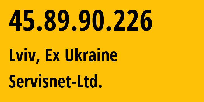 IP address 45.89.90.226 (Lviv, Lviv, Ex Ukraine) get location, coordinates on map, ISP provider AS51500 Servisnet-Ltd. // who is provider of ip address 45.89.90.226, whose IP address