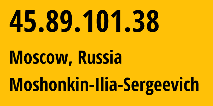 IP-адрес 45.89.101.38 (Москва, Москва, Россия) определить местоположение, координаты на карте, ISP провайдер AS47913 Moshonkin-Ilia-Sergeevich // кто провайдер айпи-адреса 45.89.101.38