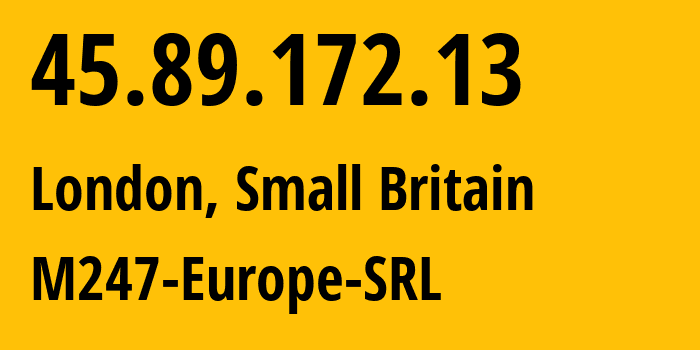 IP address 45.89.172.13 (London, England, Small Britain) get location, coordinates on map, ISP provider AS9009 M247-Europe-SRL // who is provider of ip address 45.89.172.13, whose IP address