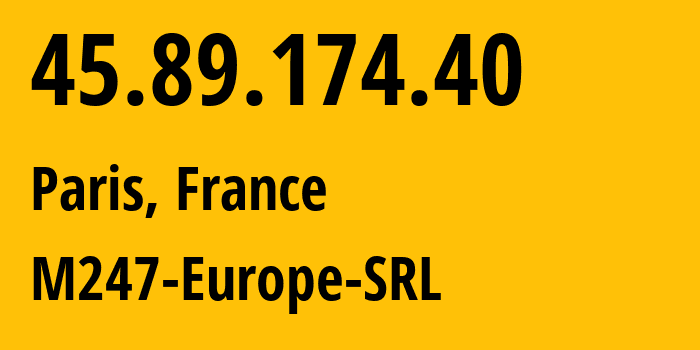 IP-адрес 45.89.174.40 (Париж, Иль-де-Франс, Франция) определить местоположение, координаты на карте, ISP провайдер AS9009 M247-Europe-SRL // кто провайдер айпи-адреса 45.89.174.40