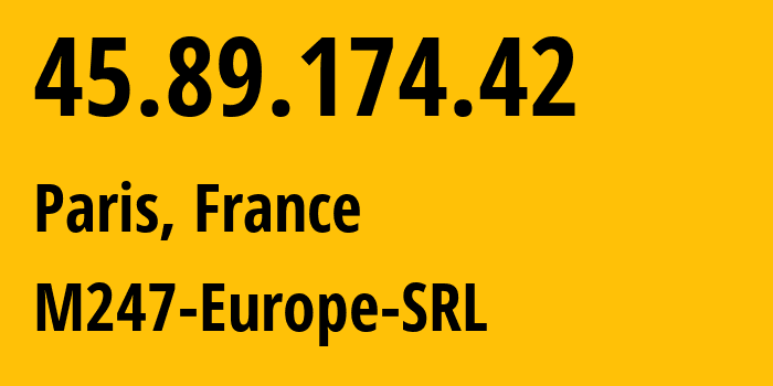 IP-адрес 45.89.174.42 (Париж, Иль-де-Франс, Франция) определить местоположение, координаты на карте, ISP провайдер AS9009 M247-Europe-SRL // кто провайдер айпи-адреса 45.89.174.42