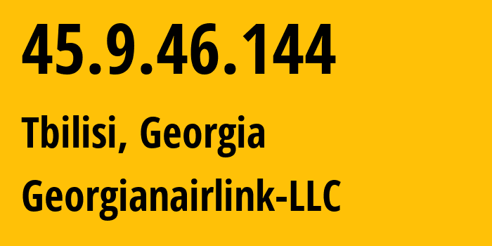 IP-адрес 45.9.46.144 (Тбилиси, Тбилиси, Грузия) определить местоположение, координаты на карте, ISP провайдер AS209046 Georgianairlink-LLC // кто провайдер айпи-адреса 45.9.46.144