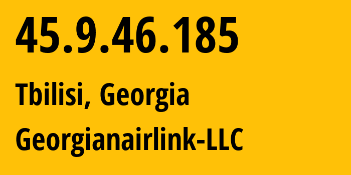 IP-адрес 45.9.46.185 (Тбилиси, Тбилиси, Грузия) определить местоположение, координаты на карте, ISP провайдер AS209046 Georgianairlink-LLC // кто провайдер айпи-адреса 45.9.46.185