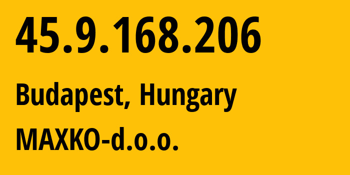 IP address 45.9.168.206 (Budapest, Budapest, Hungary) get location, coordinates on map, ISP provider AS211619 MAXKO-d.o.o. // who is provider of ip address 45.9.168.206, whose IP address