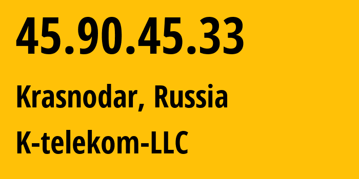 IP address 45.90.45.33 (Krasnodar, Krasnodar Krai, Russia) get location, coordinates on map, ISP provider AS203451 K-telekom-LLC // who is provider of ip address 45.90.45.33, whose IP address