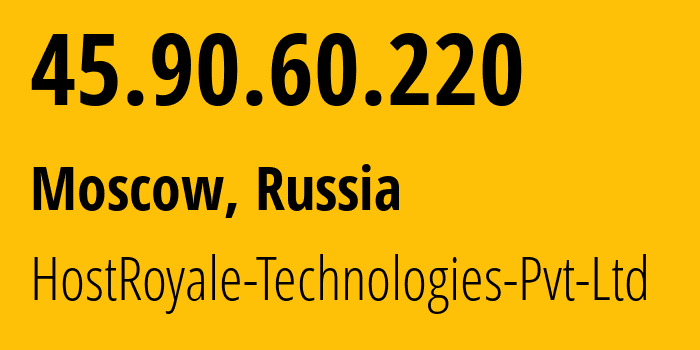 IP-адрес 45.90.60.220 (Москва, Москва, Россия) определить местоположение, координаты на карте, ISP провайдер AS203020 HostRoyale-Technologies-Pvt-Ltd // кто провайдер айпи-адреса 45.90.60.220