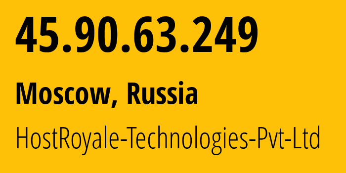 IP address 45.90.63.249 (Moscow, Moscow, Russia) get location, coordinates on map, ISP provider AS203020 HostRoyale-Technologies-Pvt-Ltd // who is provider of ip address 45.90.63.249, whose IP address