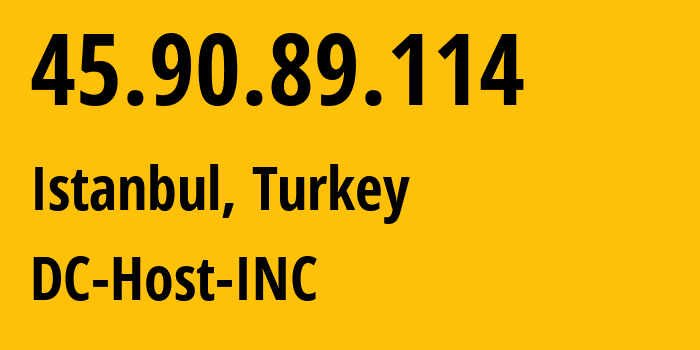 IP address 45.90.89.114 (Istanbul, Istanbul, Turkey) get location, coordinates on map, ISP provider AS208287 DC-Host-INC // who is provider of ip address 45.90.89.114, whose IP address