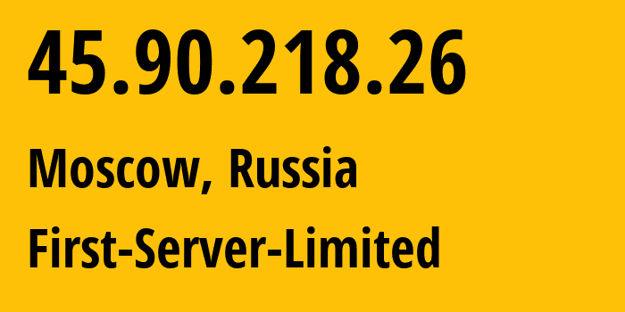 IP address 45.90.218.26 (Moscow, Moscow, Russia) get location, coordinates on map, ISP provider AS205090 First-Server-Limited // who is provider of ip address 45.90.218.26, whose IP address