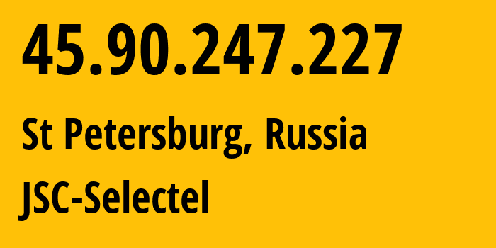 IP address 45.90.247.227 (St Petersburg, St.-Petersburg, Russia) get location, coordinates on map, ISP provider AS49505 JSC-Selectel // who is provider of ip address 45.90.247.227, whose IP address