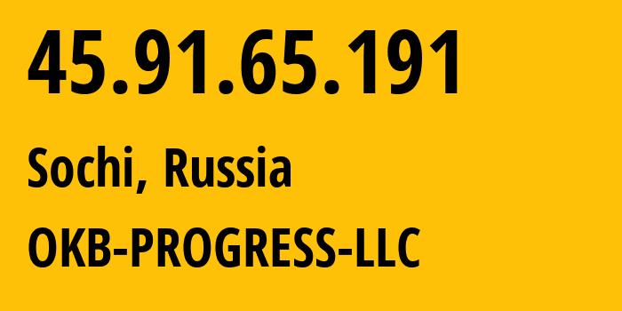 IP address 45.91.65.191 (Sochi, Krasnodar Krai, Russia) get location, coordinates on map, ISP provider AS39238 OKB-PROGRESS-LLC // who is provider of ip address 45.91.65.191, whose IP address