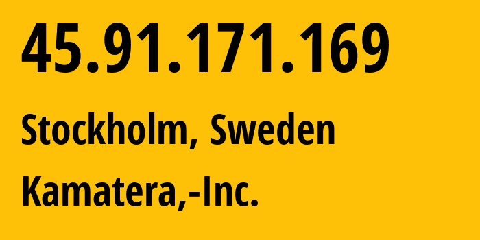 IP address 45.91.171.169 (Stockholm, Stockholm, Sweden) get location, coordinates on map, ISP provider AS36007 Kamatera,-Inc. // who is provider of ip address 45.91.171.169, whose IP address