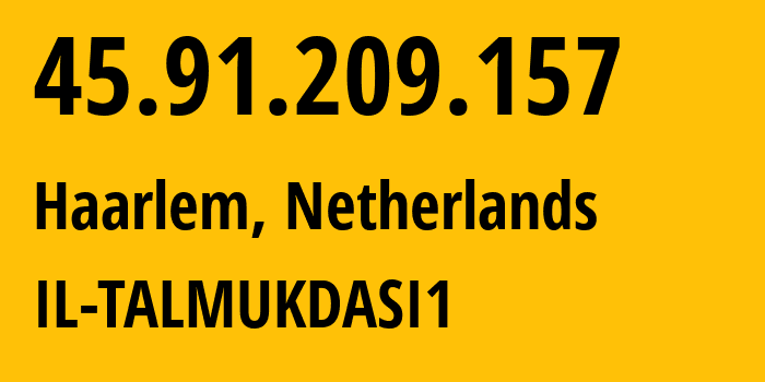 IP address 45.91.209.157 (Haarlem, North Holland, Netherlands) get location, coordinates on map, ISP provider AS60781 IL-TALMUKDASI1 // who is provider of ip address 45.91.209.157, whose IP address