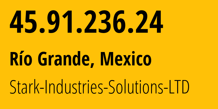 IP-адрес 45.91.236.24 (Río Grande, Сакатекас, Мексика) определить местоположение, координаты на карте, ISP провайдер AS44477 Stark-Industries-Solutions-LTD // кто провайдер айпи-адреса 45.91.236.24