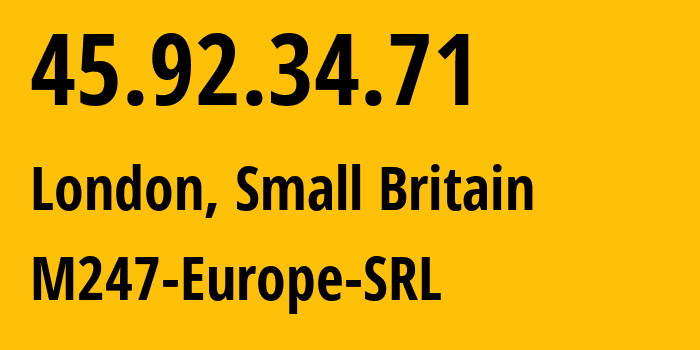 IP address 45.92.34.71 (London, England, Small Britain) get location, coordinates on map, ISP provider AS9009 M247-Europe-SRL // who is provider of ip address 45.92.34.71, whose IP address