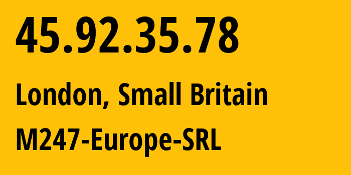 IP address 45.92.35.78 (London, England, Small Britain) get location, coordinates on map, ISP provider AS9009 M247-Europe-SRL // who is provider of ip address 45.92.35.78, whose IP address