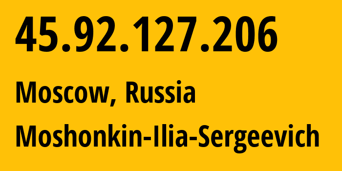 IP address 45.92.127.206 (Moscow, Moscow, Russia) get location, coordinates on map, ISP provider AS47913 Moshonkin-Ilia-Sergeevich // who is provider of ip address 45.92.127.206, whose IP address