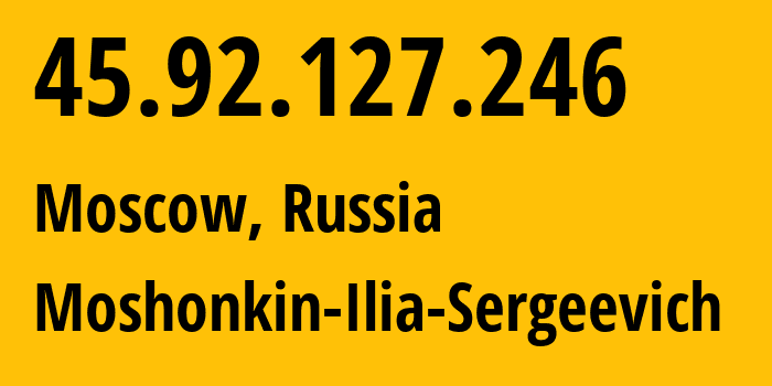 IP-адрес 45.92.127.246 (Москва, Москва, Россия) определить местоположение, координаты на карте, ISP провайдер AS47913 Moshonkin-Ilia-Sergeevich // кто провайдер айпи-адреса 45.92.127.246