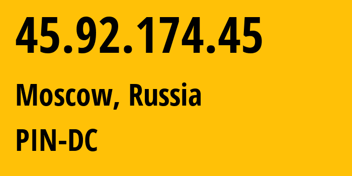 IP address 45.92.174.45 (Moscow, Moscow, Russia) get location, coordinates on map, ISP provider AS34665 PIN-DC // who is provider of ip address 45.92.174.45, whose IP address