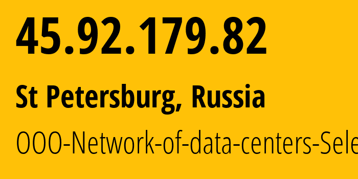 IP address 45.92.179.82 (St Petersburg, St.-Petersburg, Russia) get location, coordinates on map, ISP provider AS49505 OOO-Network-of-data-centers-Selectel // who is provider of ip address 45.92.179.82, whose IP address