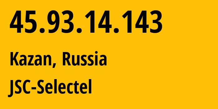 IP-адрес 45.93.14.143 (Казань, Татарстан, Россия) определить местоположение, координаты на карте, ISP провайдер AS49505 JSC-Selectel // кто провайдер айпи-адреса 45.93.14.143