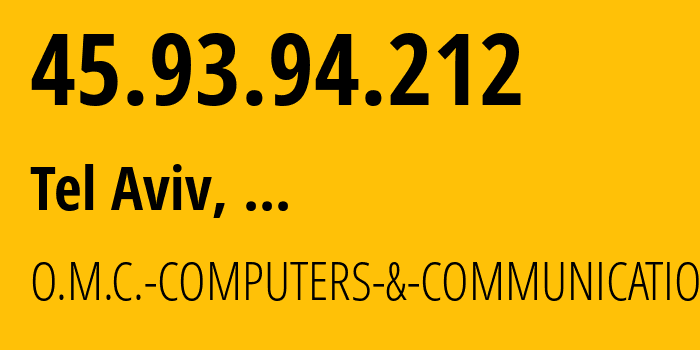 IP address 45.93.94.212 (Tel Aviv, Tel Aviv, ...) get location, coordinates on map, ISP provider AS44709 O.M.C.-COMPUTERS-&-COMMUNICATIONS-LTD // who is provider of ip address 45.93.94.212, whose IP address