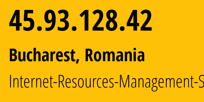 IP address 45.93.128.42 (Bucharest, București, Romania) get location, coordinates on map, ISP provider AS48955 Internet-Resources-Management-SRL // who is provider of ip address 45.93.128.42, whose IP address