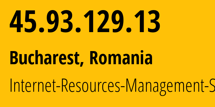 IP-адрес 45.93.129.13 (Бухарест, București, Румыния) определить местоположение, координаты на карте, ISP провайдер AS48955 Internet-Resources-Management-SRL // кто провайдер айпи-адреса 45.93.129.13