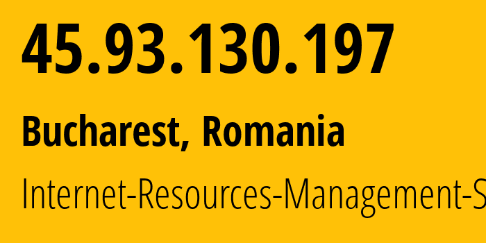 IP-адрес 45.93.130.197 (Бухарест, București, Румыния) определить местоположение, координаты на карте, ISP провайдер AS48955 Internet-Resources-Management-SRL // кто провайдер айпи-адреса 45.93.130.197