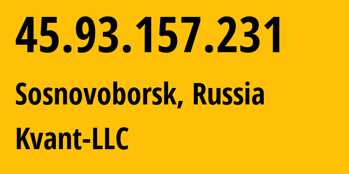 IP-адрес 45.93.157.231 (Сосновоборск, Красноярский Край, Россия) определить местоположение, координаты на карте, ISP провайдер AS209687 Kvant-LLC // кто провайдер айпи-адреса 45.93.157.231